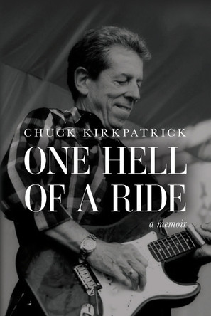 One Hell of a Ride: A Memoir by Chuck Kirkpatrick 9798822970564