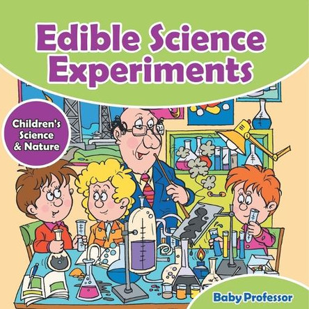 Edible Science Experiments - Children's Science & Nature by Baby Professor 9798869445018