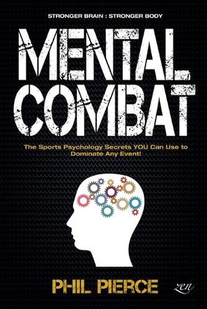 Mental Combat: The Sports Psychology Secrets You Can Use to Dominate Any Event! by Phil Pierce 9798201726911