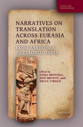 Narratives on Translation Across Eurasia and Africa: From Babylonia to Colonial India by Sonja Brentjes 9782503594897