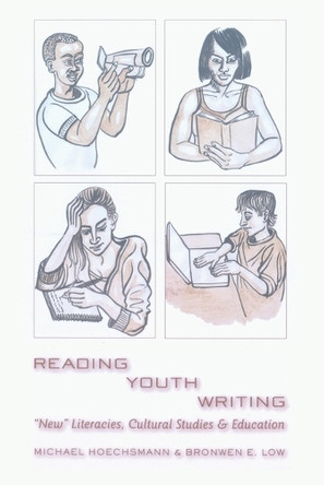Reading Youth Writing: "New" Literacies, Cultural Studies and Education by Michael Hoechsmann 9781433101779