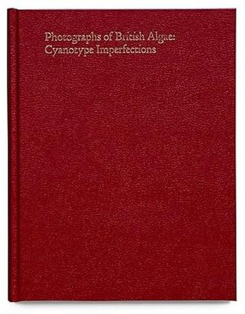 Cyanotype Imperfections: Photographs of British Algae by Mandy Barker 9781915423795