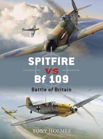 Spitfire vs Bf 109: Battle of Britain by Tony Holmes 9781846031908