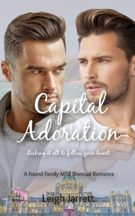 Capital Adoration: A Found Family M/M Bisexual Romance by Leigh Jarrett 9781998008100