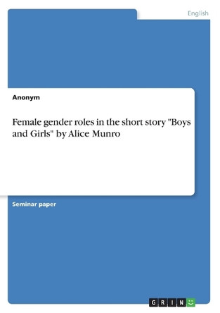 Female gender roles in the short story Boys and Girls by Alice Munro by Anonym 9783346260475