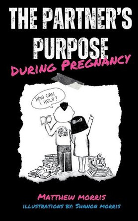 The Partner's Purpose During Pregnancy by Shanon Morris 9798990278905