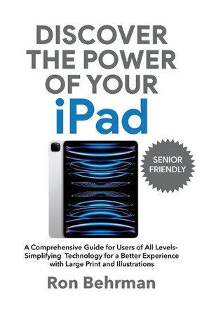 Discover the Power of Your iPad by Ron Behrman 9798988557524