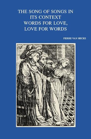 The Song of Songs in its Context. Words for Love, Love for Words by P. Van Hecke 9789042942394