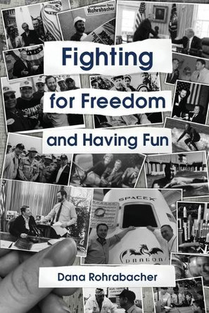 FIGHTING FOR FREEDOM and Having Fun by Dana Rohrabacher 9781637927427