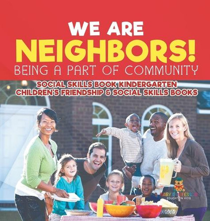 We Are Neighbors! Being a Part of Community - Social Skills Book Kindergarten Children's Friendship & Social Skills Books by Baby Professor 9798869417619