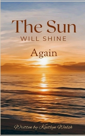 The Sun Will Shine Again by Kaitlyn Walsh 9789363311589