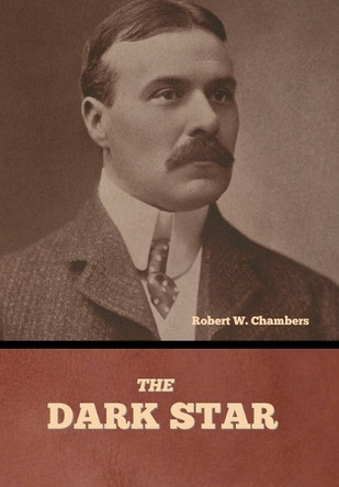 The Dark Star by Robert W Chambers 9798888308752