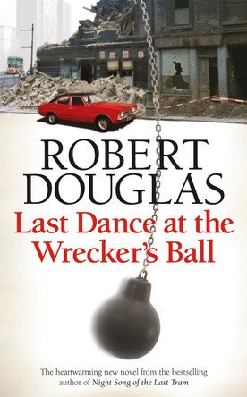Last Dance at the Wrecker's Ball Robert Douglas 9780755380312