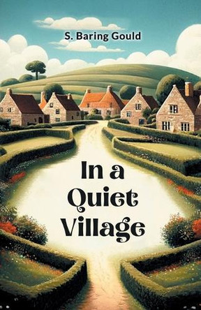 In A Quiet Village by S Baring Gould 9789364284110