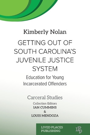 Getting out of South Carolina's Juvenile Justice System: Education for Young Incarcerated Offenders by Kimberly Nolan 9781916704435
