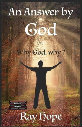 An Answer by God: Why God, why ? by Ray Hope 9789363561533