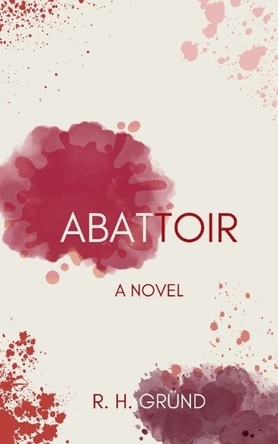 Abattoir by R H Gründ 9798987645840
