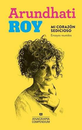 Mi Corazon Sedicioso. Ensayos Reunidos by Arundhati Roy 9788433959645