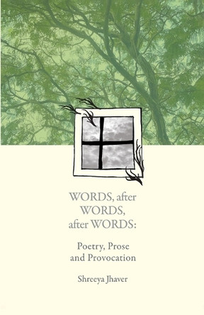 Words, after Words, after Words: Poetry, Prose and Provocation by Shreeya Jhaver 9789367830918