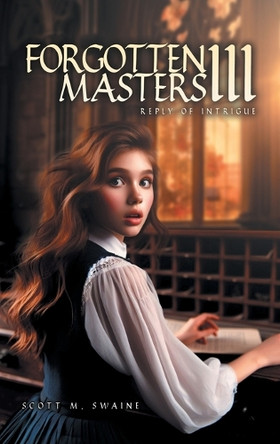Forgotten Masters III: Reply of Intrigue by Scott M Swaine 9798891942561