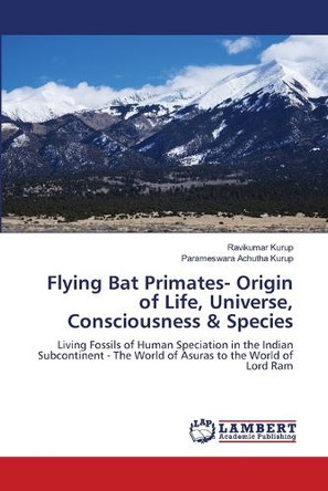 Flying Bat Primates- Origin of Life, Universe, Consciousness & Species by Ravikumar Kurup 9786200483669