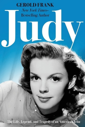 Judy: The Life, Legend, and Tragedy of an American Icon by Gerold Frank 9781504097239