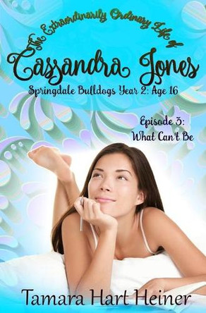 Episode 3: What Can't Be: The Extraordinarily Ordinary Life of Cassandra Jones by Tamara Hart Heiner 9781947307704