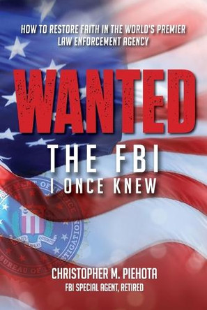 Wanted: The FBI I Once Knew by Christopher M Piehota 9781963701067