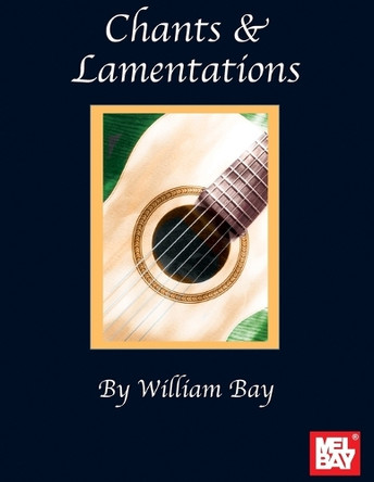 Chants & Lamentations by William Alan Bay 9798991761505