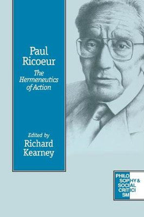 Paul Ricoeur: The Hermeneutics of Action by Richard M. Kearney