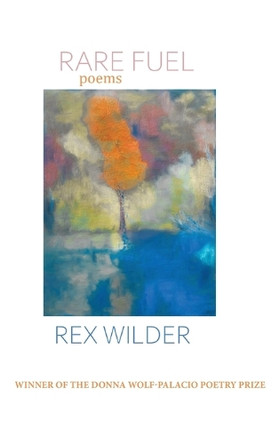 Rare Fuel: WINNER OF THE 2023 The Donna Wolf-Palacio Poetry Prize by Rex Wilder 9798888388198