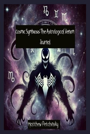 Cosmic Symbiosis: The Astrological Venom Journal by Matthew Petchinsky 9798330566426