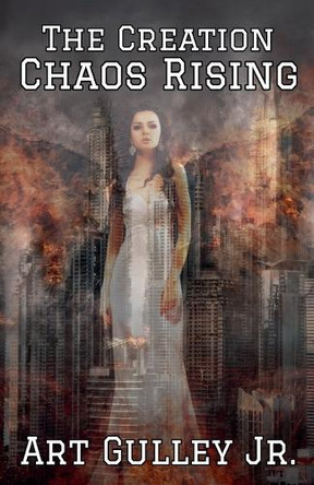 The Creation: Chaos Rising by Art Gulley, Jr 9798230534761