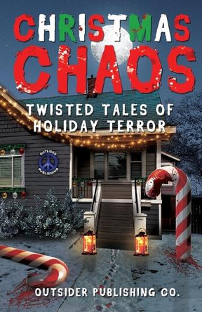 Christmas Chaos: Twisted Tales of Holiday Terror by Outsider Publishing 9798330381159