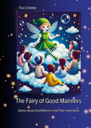 The Fairy of Good Manners: Stories about Good Manners and Their Importance by Cristina &#538;îcu 9786303242699