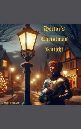 Hector's Christmas Knight by Sarah Phillips 9798991996815