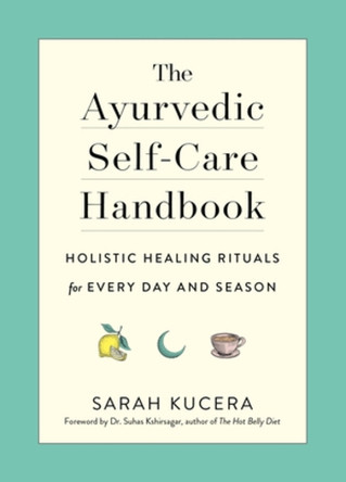 The Ayurvedic Self-Care Handbook by Sarah Kucera 9781615195435