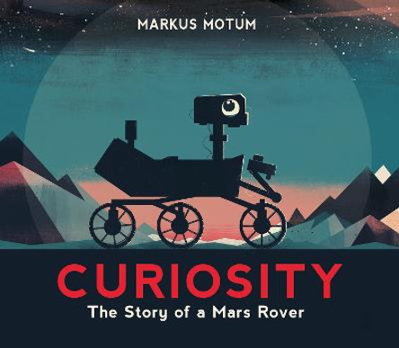 Curiosity: The Story of a Mars Rover by Markus Motum