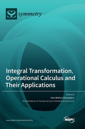 Integral Transformation, Operational Calculus and Their Applications by Hari Mohan Srivastava 9783036554815