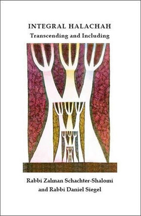 Integral Halachah: Transcending and Including by Zalman Schachter-Shalomi 9781425126988