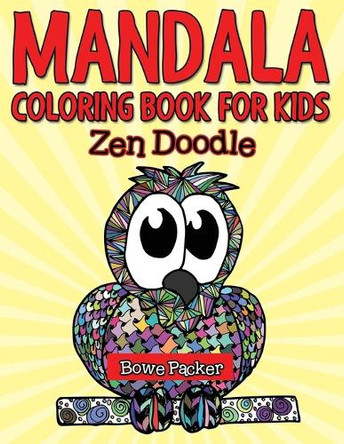 Mandala Coloring Book for Kids: Zen Doodle by Bowe Packer 9781682122068