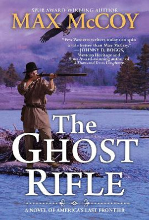 The Ghost Rifle: A Novel of America's Last Frontier by Max McCoy