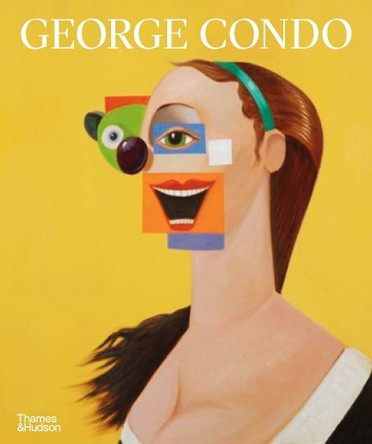 George Condo: Painting Reconfigured by Simon Baker 9780500296493