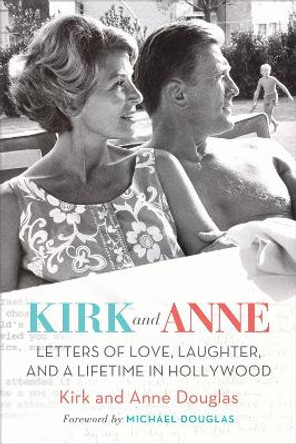 Kirk and Anne: Letters of Love, Laughter, and a Lifetime in Hollywood by Kirk Douglas
