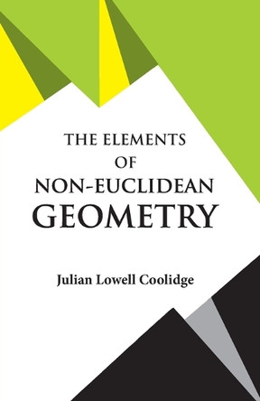 The Elements of Non-Euclidean Geometry by Julian Lowell Coolidge 9789393971616