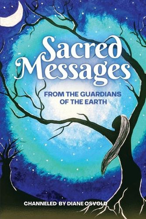 Sacred Messages from the Guardians of the Earth by Diane Osvold 9798987395493