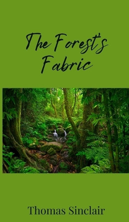 The Forest's Fabric by Thomas Sinclair 9781805672098
