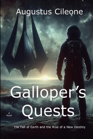 Galloper's Quests: The Fall of Earth and the Rise of a New Destiny by Augustus Cileone 9798348430924