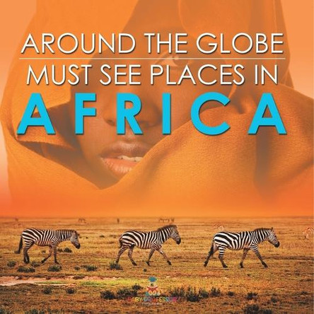 Around The Globe - Must See Places in Africa by Baby Professor 9798869453549