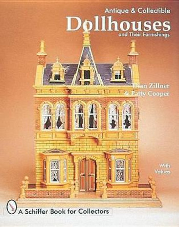 Antique and Collectible Dollhouses and Their Furnishings by Dian Zillner